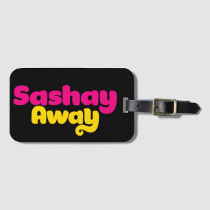 Sashay Away. Luggage Tag