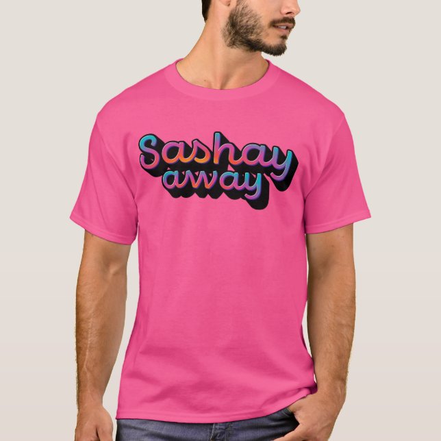 Sashay Away T-Shirt (Front)