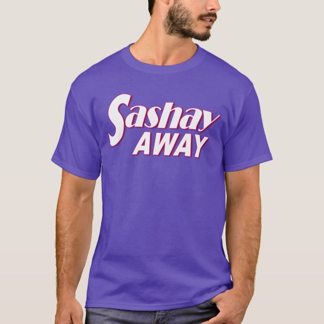 Sashay Away T-Shirt (Front)