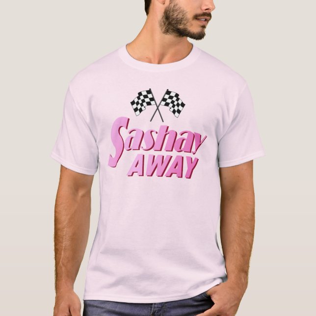 Sashay Away T-Shirt (Front)
