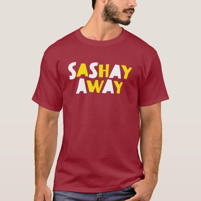 Sashay Away. T-Shirt (Front)
