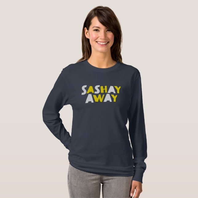 Sashay Away. T-Shirt (Front Full)