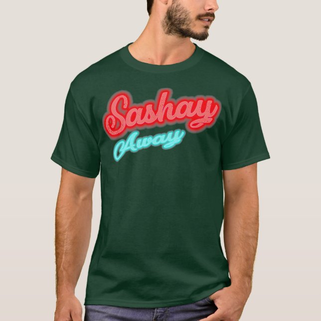 Sashay Away T-Shirt (Front)