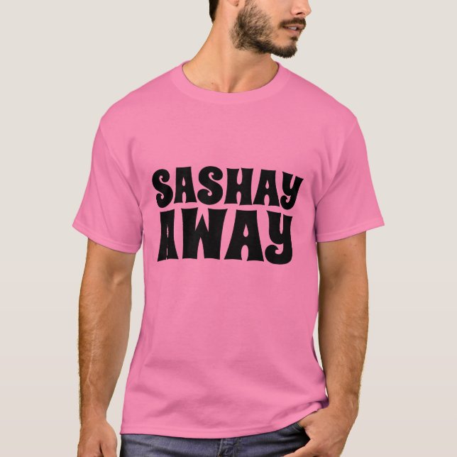 SASHAY AWAY T-SHIRTS (Front)