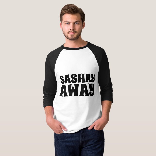 SASHAY AWAY T-SHIRTS (Front Full)