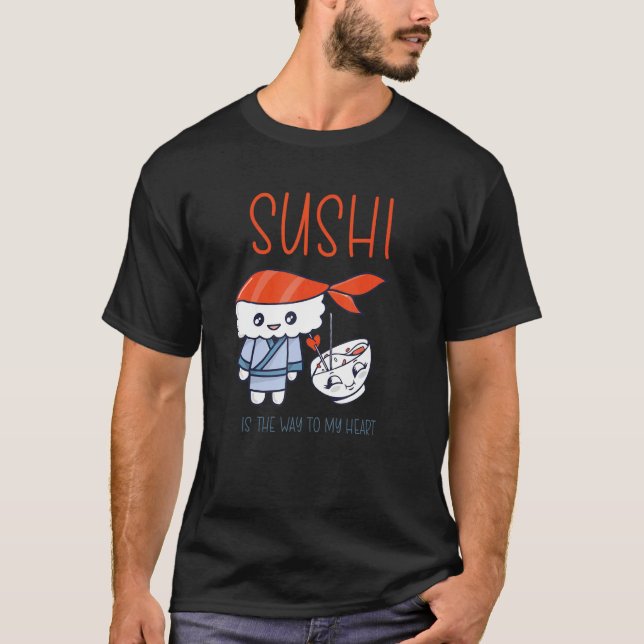 Sashimi Japanese Food Sushi Is The Way To My Heart T-Shirt (Front)