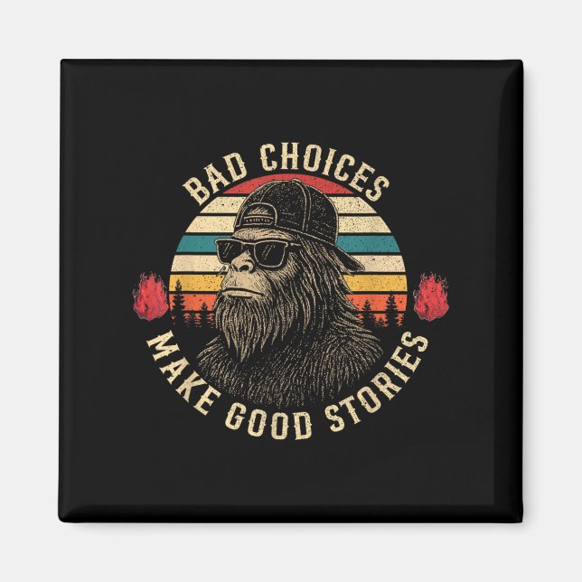 Sasquatch Bad Choices Make Good Stories Funny Sarc Magnet (Front)