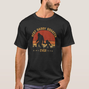 Sasquatch Best Daddy Squatch Ever Bigfoot Dad Fath T-Shirt