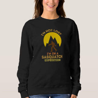 Sasquatch Expedition Adventure Design I'm Not Lost Sweatshirt