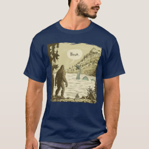 Sasquatch Loch Ness Monster Bruh girl family T-Shirt