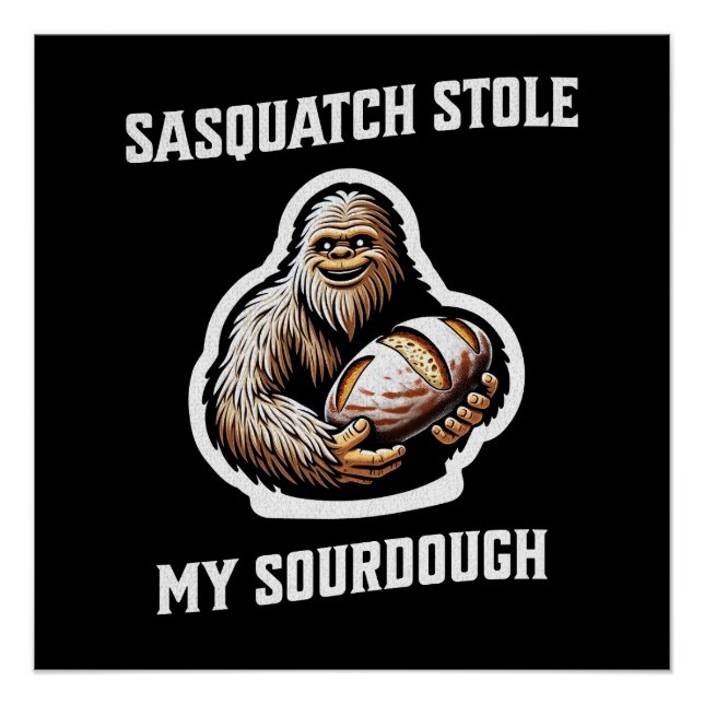 Sasquatch Stole My Sourdough Poster (Front)