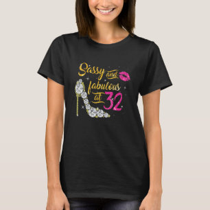 Sassy And Fabulous At 32 Years Old 32nd Birthday S T-Shirt