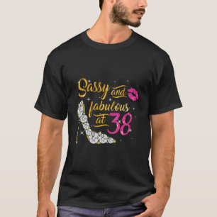 Sassy And Fabulous At 38 Years Old 38Th Birthday S T-Shirt