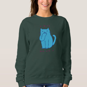 Sassy Blue Cat I Bite Deal With It For Office Sweatshirt