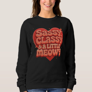 sassy, classy and a little meowy sweatshirt