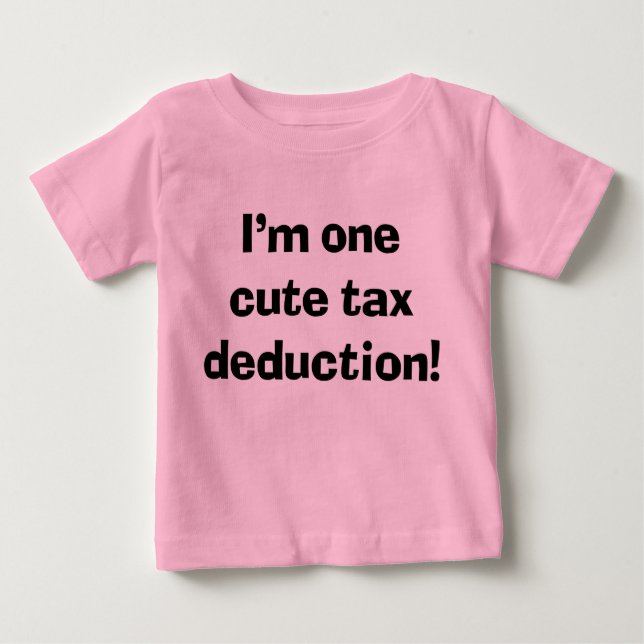 Sassy Cute Baby I'm One Cute Tax Deduction T-Shirt (Front)