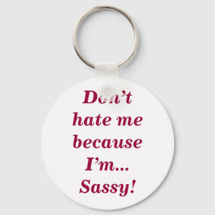 Sassy Don't Hate Me Funny Feisty Girly Key Ring