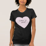 Sassy Heart: Can U Not T-Shirt<br><div class="desc">One of 4 sassy heart designs.</div>