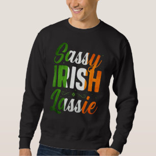 Sassy Irish Lassie Happy St Patrick's Day In March Sweatshirt
