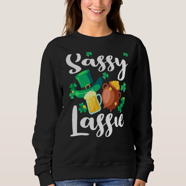 Sassy Lassie St. Patrick's Day Funny  3 Sweatshirt (Front)