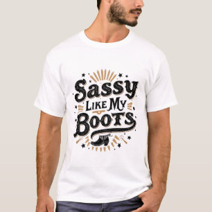 Sassy Like My Boots Funny Cowboy Western  T-Shirt