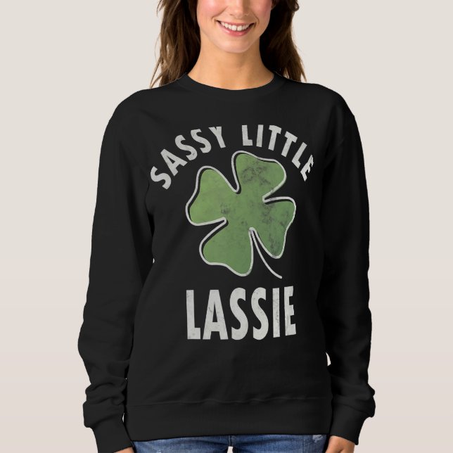 Sassy Little Lassie  Saint Patricks Day Sweatshirt (Front)