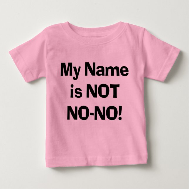 Sassy My Name is NOT No-No!  Baby T-Shirt (Front)