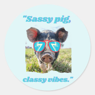 Sassy Pig Classic Vibes- Pig Quote Round Sticker