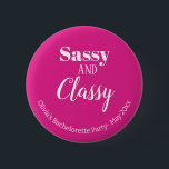 Sassy Pink Bachelorette Party 6 Cm Round Badge<br><div class="desc">Get the party started with the Funny Sassy and Classy Pink Bachelorette Party Button! This accessory is perfect for adding a touch of humour and fun to your bachelorette party. With its pink and white colours, you can customise it with your own text message, whether it's the bride's name, event...</div>