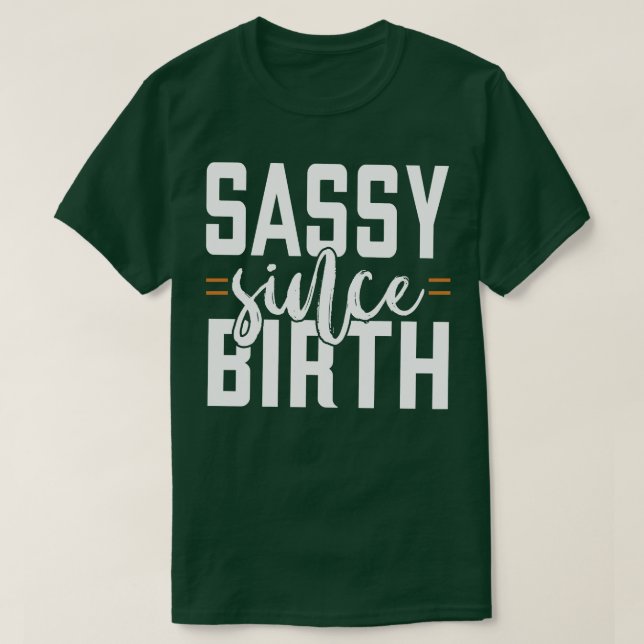 Sassy Since Birth 1 T-Shirt (Design Front)