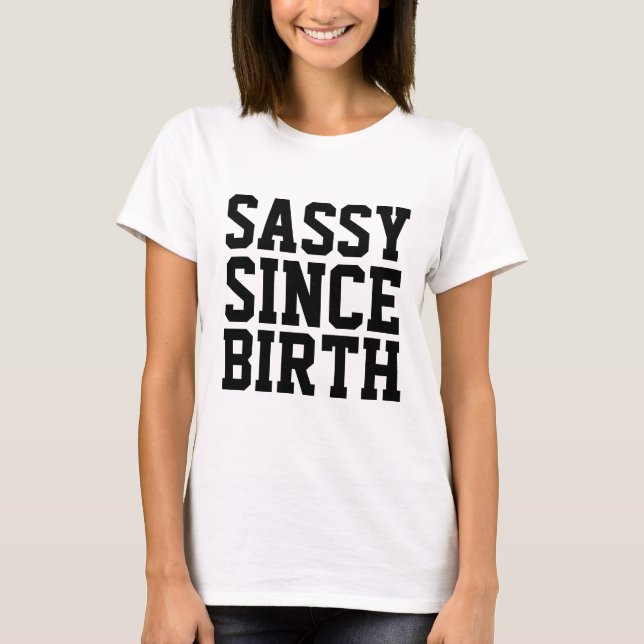 SASSY SINCE BIRTH, funny birthday T-shirts (Front)