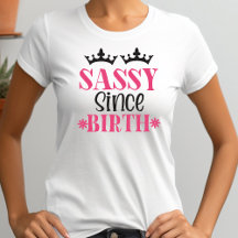 Sassy Since Birth Funny Womens Typography