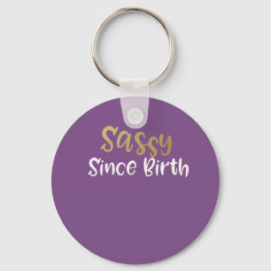 sassy since birth gift for girls and women key ring
