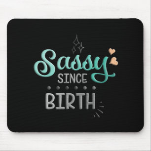 Sassy Since Birth Mouse Pad