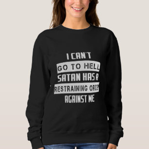 Satan Has A Restraining Order Humour Saying Sweatshirt