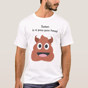 "Satan is a poo poo head" T-Shirt