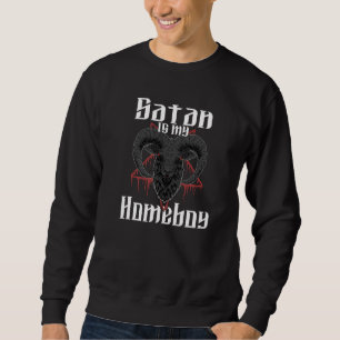Satan Is My Homeboy Satanic Satanism Baphomet 3 Sweatshirt