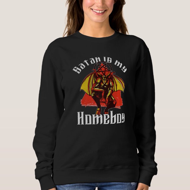 Satan Is My Homeboy  Satanic Satanism Baphomet Sweatshirt (Front)