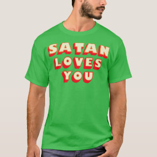 Satan Loves You Funny Saying T-Shirt