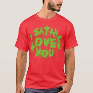 Satan Loves You Sarcastic Quote Neon Green Text T-Shirt