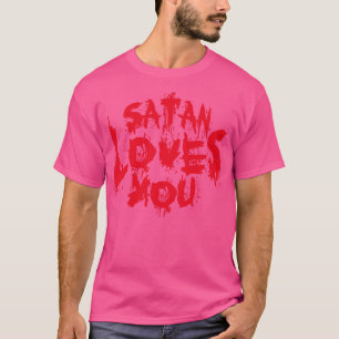 Satan Loves You Sarcastic Quote Red Text T-Shirt