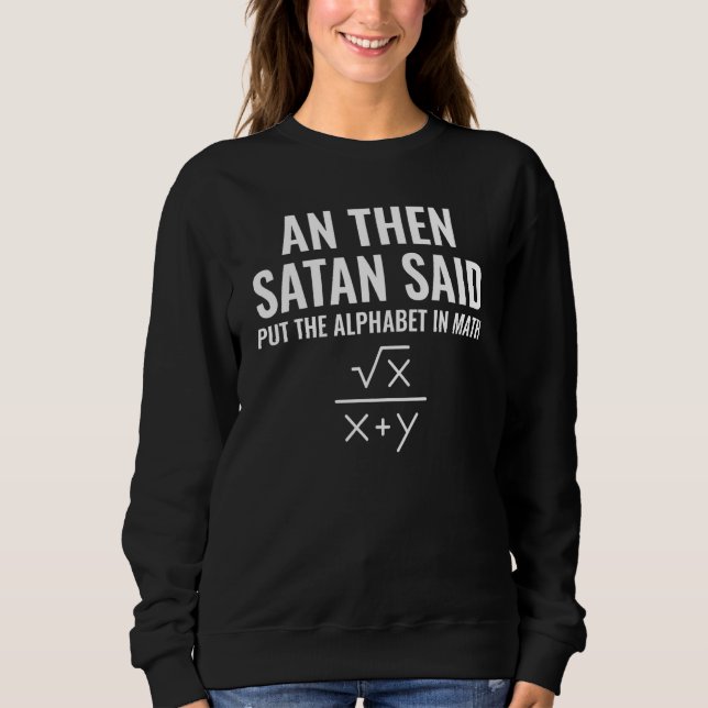 Satan Said Alphabet in Math Mathematics Math Sweatshirt (Front)