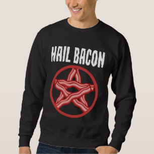 Satanic Bacon Pentagram Satanist Foodie Hail Bacon Sweatshirt