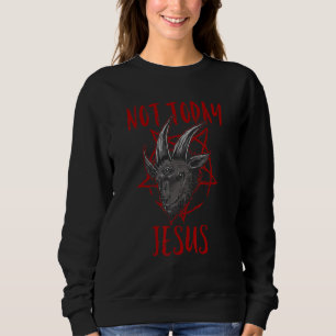 Satanism Baphomet Goat Pentagram Not Today Jesus Sweatshirt