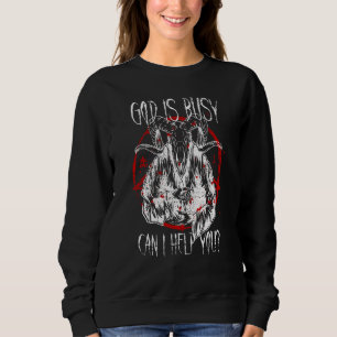 Satanist Baphomet 666 Satanism God Is Busy Can I H Sweatshirt