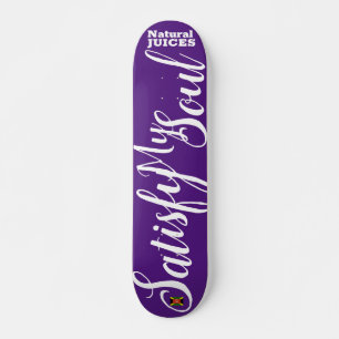 SATISFY MY SOUL  JUICES 7 3/4" Skateboard Deck