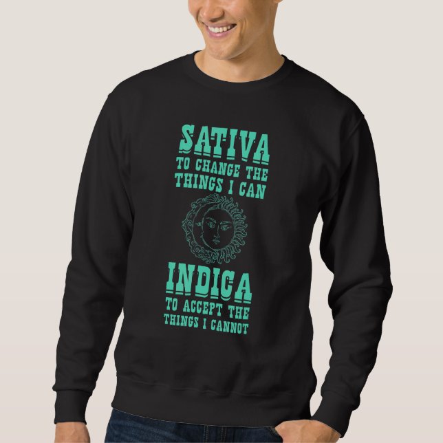 Sativa To Change The Things I Can Indica  Positivi Sweatshirt (Front)