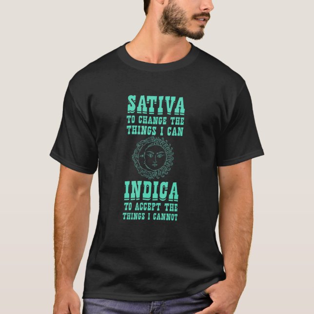 Sativa To Change The Things I Can Indica  Positivi T-Shirt (Front)