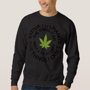 Sativa To Change The Things I Can Weed Canabis Ind Sweatshirt