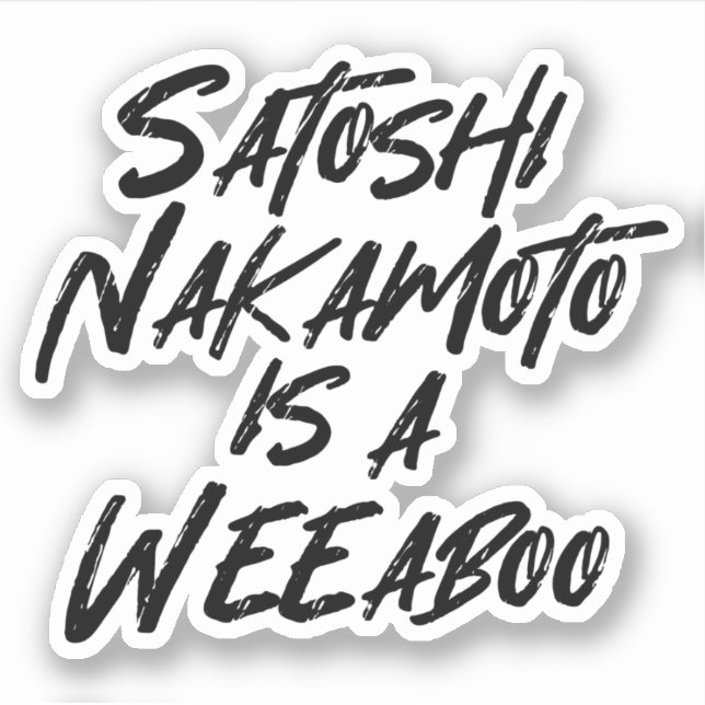 SATOSHI NAKAMOTO IS A WEEABOO (Front)